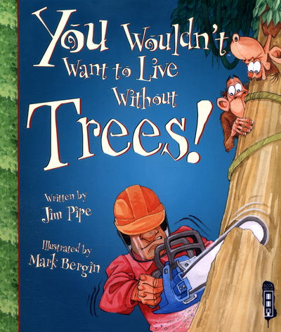 Cover for Jim Pipe · You Wouldn't Want To Live Without Trees! - You Wouldn't Want to Live Without (Taschenbuch) [Illustrated edition] (2016)