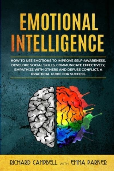 Cover for Richard Campbell · Emotional Intelligence: How to Use Emotions to Improve Self-Awareness, Develope Social Skills, Communicate Effectively, Empathize with Others and Defuse Conflict. A Practical Guide for Success (Paperback Bog) (2020)