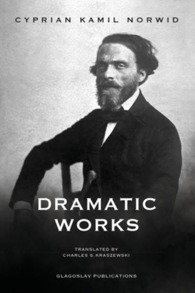Cover for Cyprian Kamil Norwid · Dramatic Works (Paperback Book) (2021)