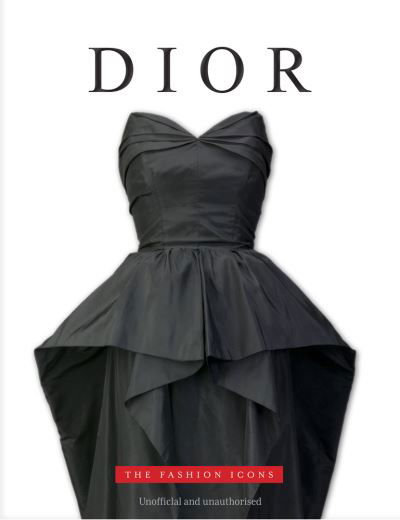 Dior: The Fashion Icons - The Fashion Icons - Michael O'Neill - Books - Danann Media Publishing Limited - 9781915343314 - October 1, 2023