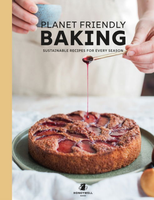 Cover for Rebecca Honeywell-Ward · Planet Friendly Baking: Sustainable Recipes for Every Season (Hardcover Book) (2024)