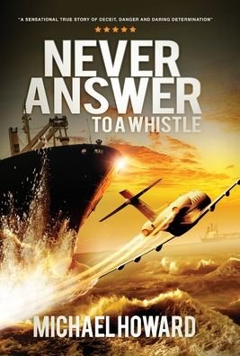 Cover for Michael Howard · Never Answer To A Whistle (Inbunden Bok) (2020)