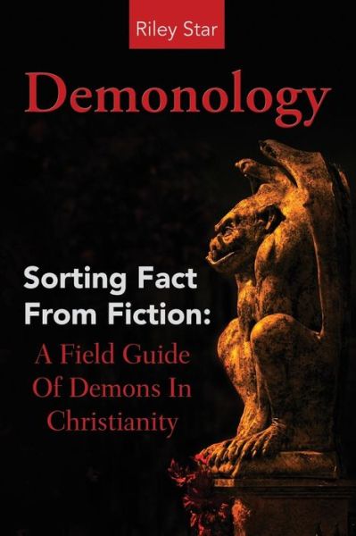 Cover for Riley Star · Demonology: Sorting Fact from Fiction: a Field Guide of Demons in Christianity (Paperback Book) (2015)