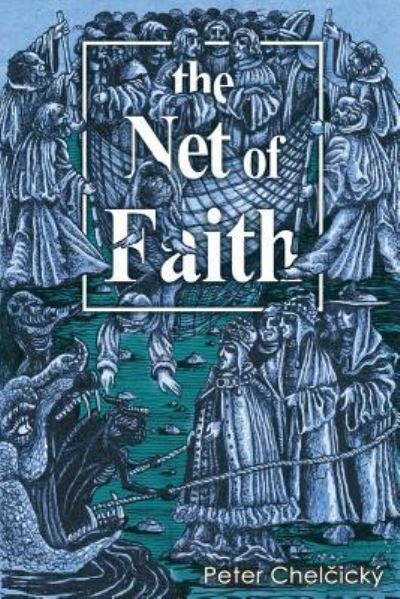 Cover for Chel&amp;#269; icky, Peter · The Net of Faith: The Corruption of the Church, Caused by its Fusion and Confusion with Temporal Power (Paperback Book) (2017)