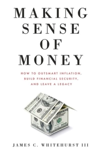 Cover for Whitehurst, James C., 3rd · Making Sense of Money (Book) (2022)