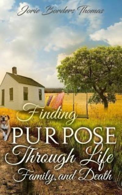 Cover for Jorie Borders Thomas · Finding Purpose Through Life, Family, and Death (Paperback Book) (2018)