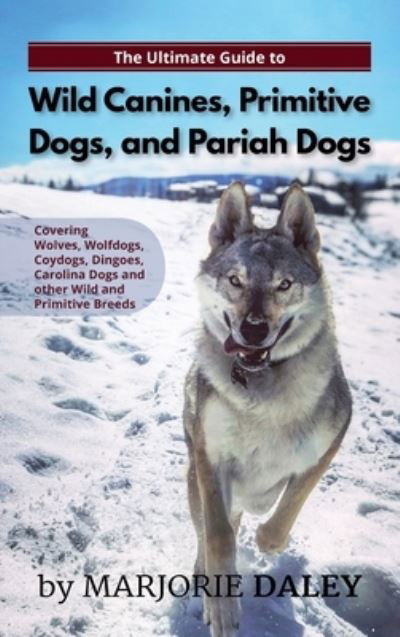 Cover for Marjorie Daley · The Ultimate Guide to Wild Canines, Primitive Dogs, and Pariah Dogs (Hardcover Book) (2019)