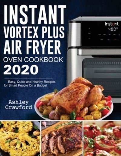 Ashley Crawford · Instant Vortex Plus Air Fryer Oven Cookbook 2020 (Paperback Book) (2020)