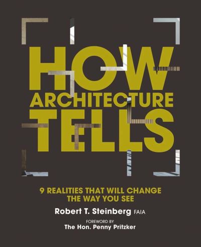 How Architecture Tells: 9 Realities that will Change the Way You See - Robert Steinberg - Books - Oro Editions - 9781954081314 - December 24, 2021