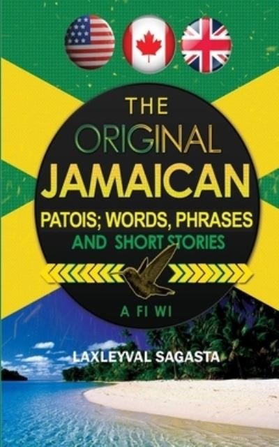 Cover for Laxleyval Sagasta · The Original Jamaican Patois; Words, Phrases and Short Stories (Taschenbuch) (2021)