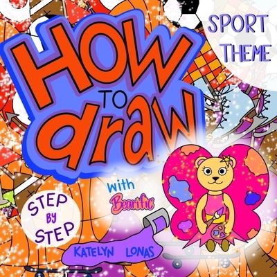 Cover for Katelyn Lonas · How to draw with Bearific (R) STEP BY STEP SPORT THEME - Bearific (r) How to Draw (Paperback Book) (2021)