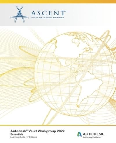 Cover for Ascent - Center for Technical Knowledge · Autodesk Vault Workgroup 2022: Essentials: Autodesk Authorized Publisher - Autodesk Vault 2022 (Pocketbok) (2021)
