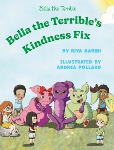 Bella the Terrible's Kindness Fix - Riya Aarini - Books - Aarini, Riya - 9781956496314 - July 1, 2023