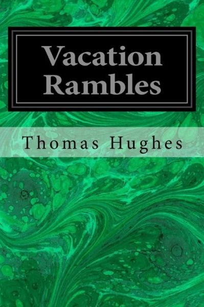 Vacation Rambles - Thomas Hughes - Books - Createspace Independent Publishing Platf - 9781974427314 - August 11, 2017
