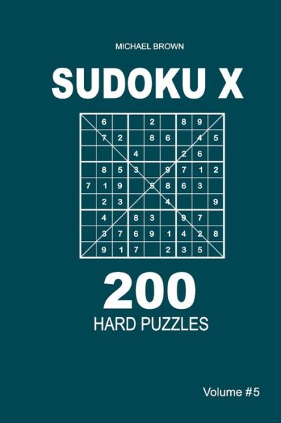 Cover for Author Michael Brown · Sudoku X - 200 Hard Puzzles 9x9 (Volume 5) (Paperback Book) (2018)