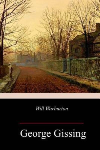 Will Warburton - George Gissing - Książki - Createspace Independent Publishing Platf - 9781986729314 - 29 marca 2018