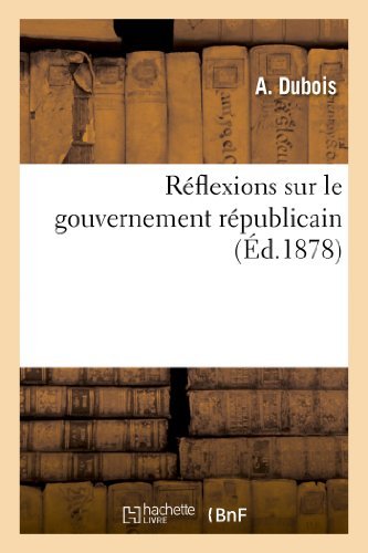 Cover for Dubois-a · Réflexions Sur Le Gouvernement Républicain (Pocketbok) [French edition] (2013)