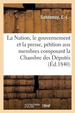La Nation, Le Gouvernement Et La Presse, Petition - E -L Sandemoy - Books - Hachette Livre - BNF - 9782329147314 - September 1, 2018
