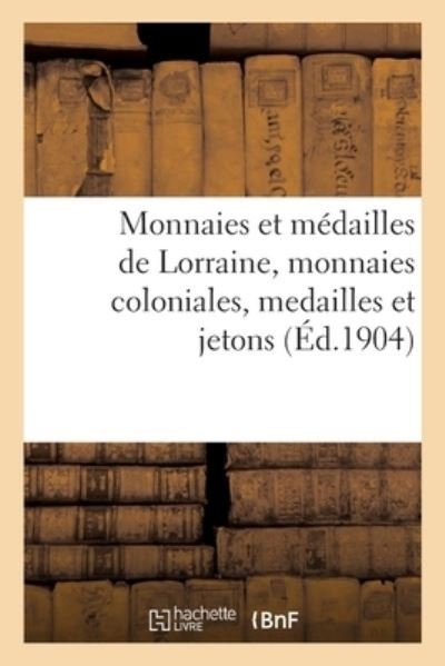 Monnaies Et Medailles de Lorraine, Monnaies Coloniales, Medailles Et Jetons - Etienne Bourgey - Livros - Hachette Livre - BNF - 9782329390314 - 1 de fevereiro de 2020