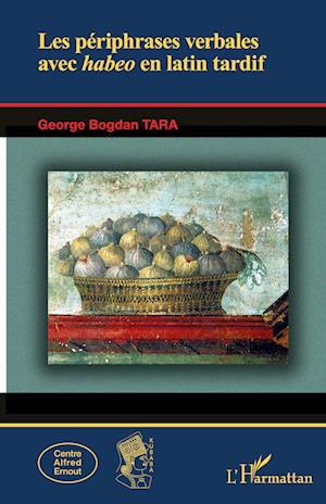 Cover for George Bogdan Tara · Les périphrases verbales avec habeo en latin tardif (Paperback Book) (2020)
