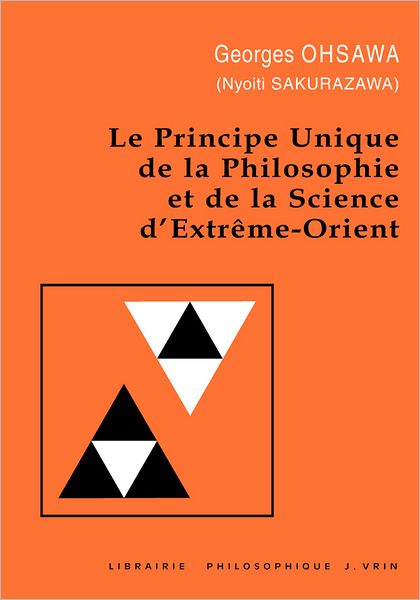 Cover for Georges Ohsawa · Principe Unique De La Philosophie et De La Science D'extreme-orient (Collection G. Oshawa - Sakurazawa) (French Edition) (Taschenbuch) [French, 2 edition] (1989)