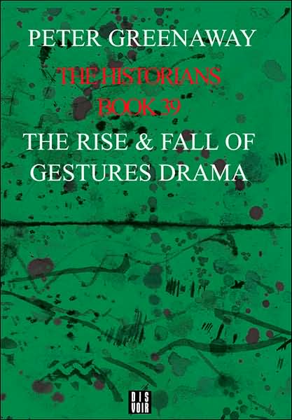 Peter Greenaway: The Historians (Rise and Fall of Gestures Drama) - Peter Greenaway - Books - Dis Voir - 9782914563314 - December 11, 2015