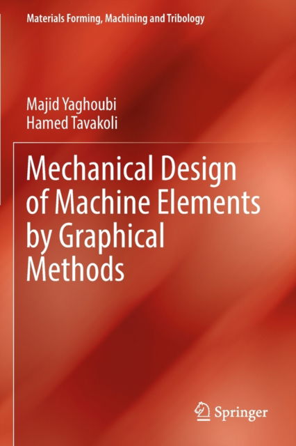 Cover for Majid Yaghoubi · Mechanical Design of Machine Elements by Graphical Methods - Materials Forming, Machining and Tribology (Paperback Book) [2022 edition] (2023)
