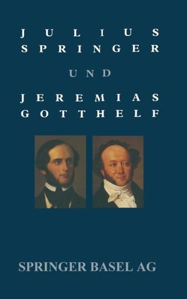 Julius Springer Und Jeremias Gotthelf: Dokumentation Einer Schwierigen Beziehung - Holl - Books - Springer Basel - 9783034857314 - August 23, 2014