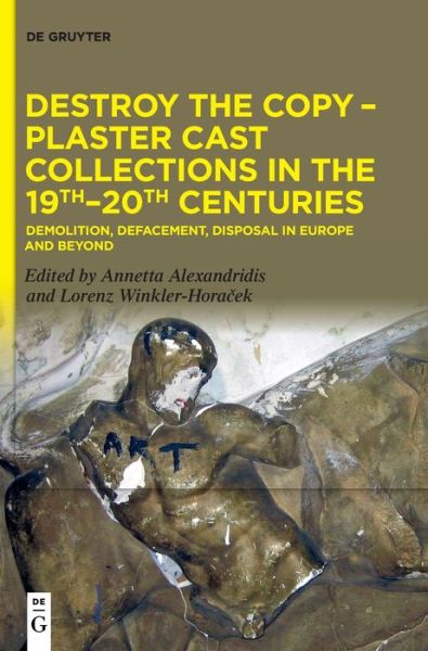 Cover for Annetta Alexandridis · Destroy the Copy - Plaster Cast Collections in the 19th-20th Centuries (Hardcover Book) (2022)