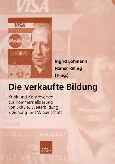 Cover for Ingrid Lohmann · Die Verkaufte Bildung: Kritik Und Kontroversen Zur Kommerzialisierung Von Schule, Weiterbildung, Erziehung Und Wissenschaft (Paperback Book) [Softcover Reprint of the Original 1st 2002 edition] (2012)