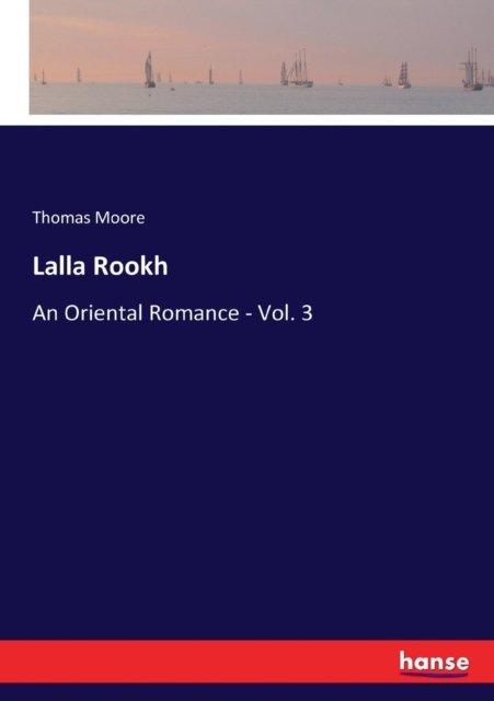 Cover for Moore, Thomas, Bmedsci Bmbs MRCP · Lalla Rookh: An Oriental Romance - Vol. 3 (Paperback Bog) (2017)