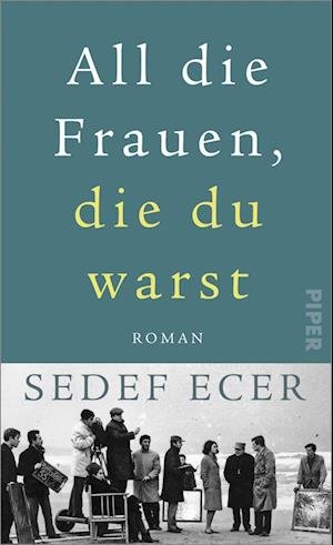 Cover for Sedef Ecer · All die Frauen, die du warst (Buch) (2022)