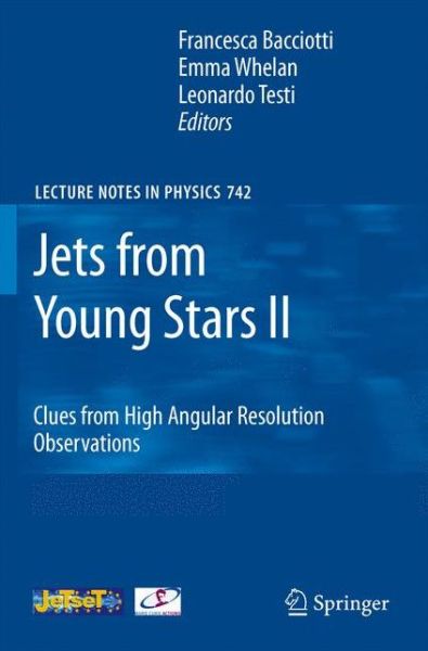 Jets from Young Stars II: Clues from High Angular Resolution Observations - Lecture Notes in Physics - Francesca Bacciotti - Books - Springer-Verlag Berlin and Heidelberg Gm - 9783540680314 - November 22, 2007