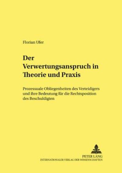 Cover for Florian Ufer · Der Verwertungswiderspruch in Theorie Und Praxis: Prozessuale Obliegenheiten Des Verteidigers Und Ihre Bedeutung Fuer Die Rechtsposition Des Beschuldigten - Frankfurter Kriminalwissenschaftliche Studien (Paperback Book) [German edition] (2002)