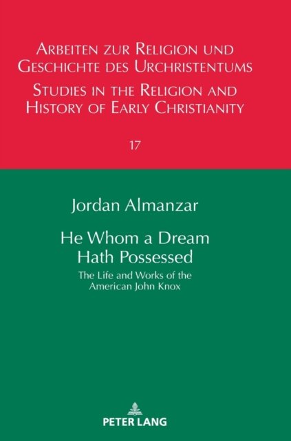 Cover for Jordan Almanzar · He Whom a Dream Hath Possessed: The Life and Works of the American John Knox - Arbeiten zur Religion und Geschichte des Urchristentums / Studies in the Religion and History of Early Christianity (Gebundenes Buch) [New edition] (2019)