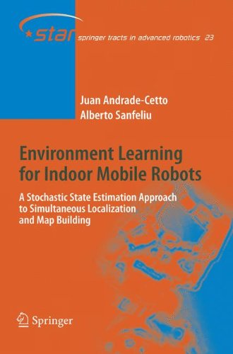 Cover for Juan Andrade Cetto · Environment Learning for Indoor Mobile Robots: A Stochastic State Estimation Approach to Simultaneous Localization and Map Building - Springer Tracts in Advanced Robotics (Paperback Book) [Softcover reprint of hardcover 1st ed. 2006 edition] (2010)