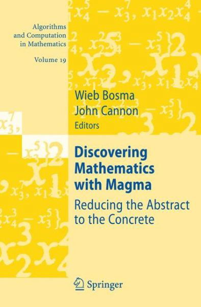 Cover for Wieb Bosma · Discovering Mathematics with Magma: Reducing the Abstract to the Concrete - Algorithms and Computation in Mathematics (Paperback Book) [Softcover reprint of hardcover 1st ed. 2006 edition] (2010)