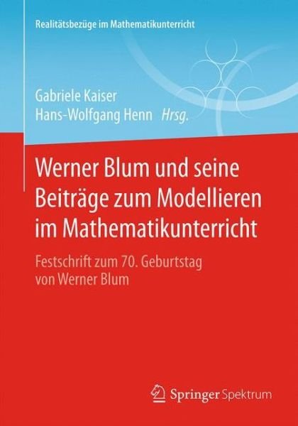 Cover for Gabriele Kaiser · Werner Blum Und Seine Beitrage Zum Modellieren Im Mathematikunterricht: Festschrift Zum 70. Geburtstag Von Werner Blum - Realitatsbezuge Im Mathematikunterricht (Paperback Book) [2015 edition] (2015)