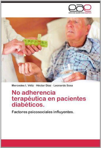 Cover for Leonardo Sosa · No Adherencia Terapéutica en Pacientes Diabéticos.: Factores Psicosociales Influyentes. (Paperback Book) [Spanish edition] (2012)