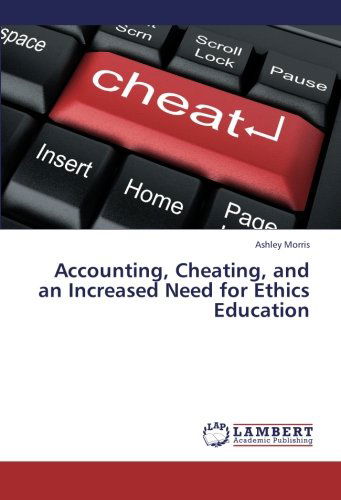 Cover for Ashley Morris · Accounting, Cheating, and an Increased Need for Ethics Education (Paperback Book) (2012)