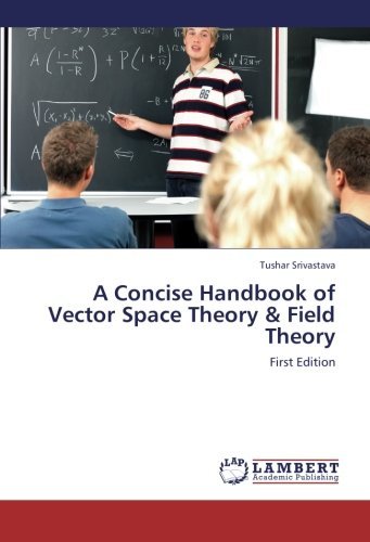 Cover for Tushar Srivastava · A Concise Handbook of  Vector Space Theory &amp; Field Theory: First Edition (Taschenbuch) (2012)
