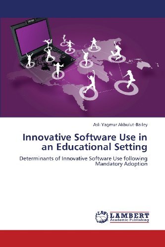 Cover for Asli Yagmur Akbulut-bailey · Innovative Software Use in an Educational Setting: Determinants of Innovative Software Use Following Mandatory Adoption (Pocketbok) (2013)