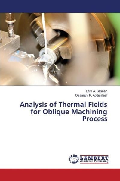 Cover for Osamah F. Abdulateef · Analysis of Thermal Fields for Oblique Machining Process (Paperback Bog) (2014)