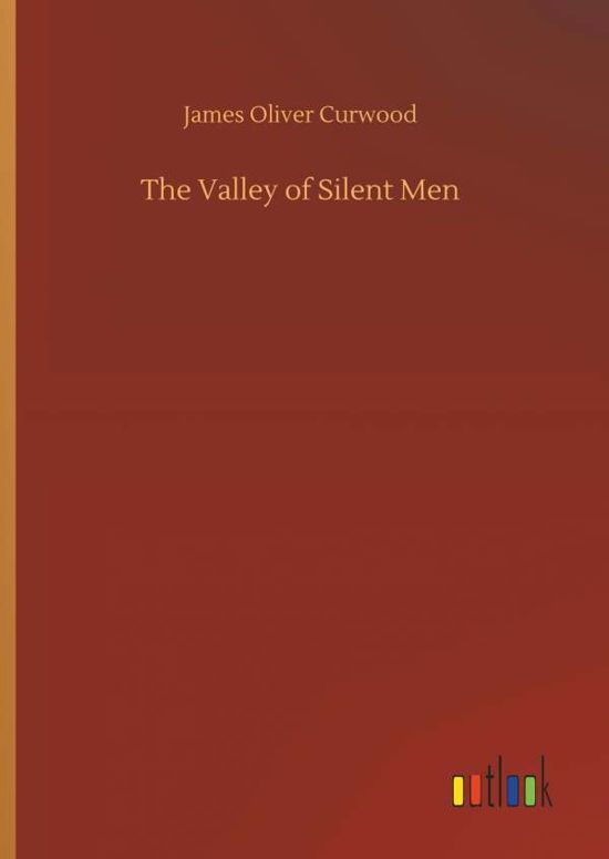 Cover for Curwood · The Valley of Silent Men (Book) (2018)