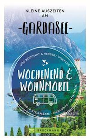 Wochenend und Wohnmobil - Kleine Auszeiten am Gardasee - Udo Bernhart - Kirjat - Bruckmann Verlag GmbH - 9783734324314 - perjantai 1. huhtikuuta 2022