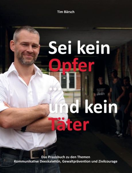 Cover for Tim Barsch · Sei Kein Opfer ... Und Kein Tater (Paperback Book) [German edition] (2014)