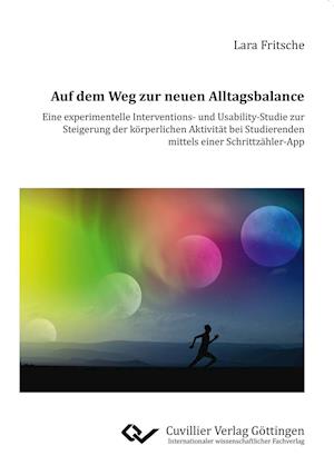 Cover for Lara Fritsche · Auf dem Weg zur neuen Alltagsbalance - Eine experimentelle Interventions- und Usability-Studie zur Steigerung der körperlichen Aktivität bei Studierenden mittels einer Schrittzähler-App (Paperback Book) (2017)