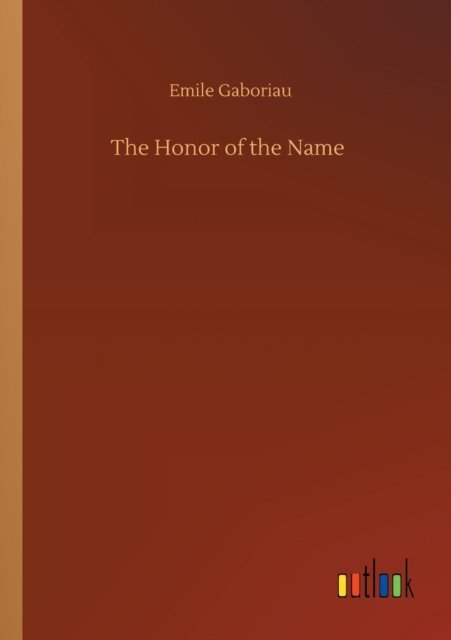 The Honor of the Name - Emile Gaboriau - Kirjat - Outlook Verlag - 9783752300314 - torstai 16. heinäkuuta 2020