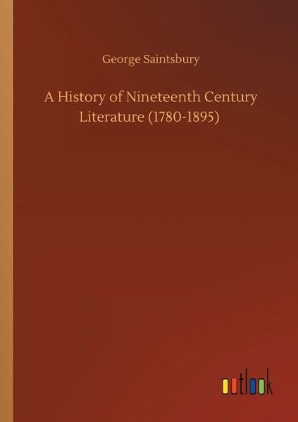 Cover for George Saintsbury · A History of Nineteenth Century Literature (1780-1895) (Taschenbuch) (2020)