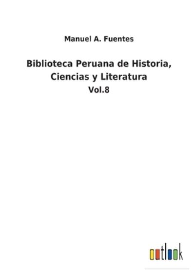 Cover for Manuel A Fuentes · Biblioteca Peruana de Historia, Ciencias y Literatura (Paperback Book) (2022)